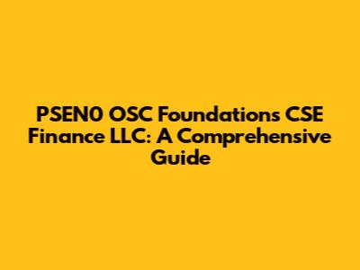 PSEN0 OSC Foundations CSE Finance LLC: A Comprehensive Guide