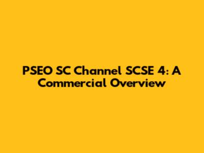 PSEO SC Channel SCSE 4: A Commercial Overview