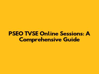 PSEO TVSE Online Sessions: A Comprehensive Guide