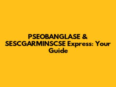 PSEOBANGLASE & SESCGARMINSCSE Express: Your Guide