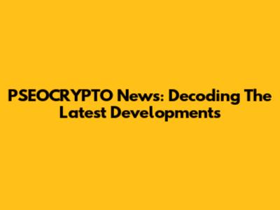 PSEOCRYPTO News: Decoding The Latest Developments