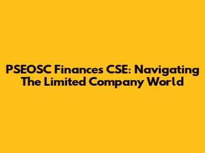 PSEOSC Finances CSE: Navigating The Limited Company World