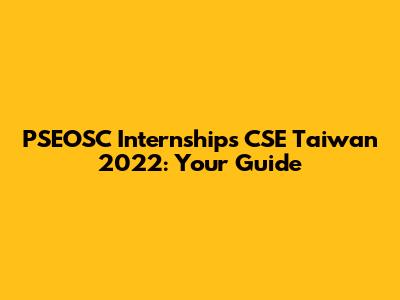PSEOSC Internships CSE Taiwan 2022: Your Guide