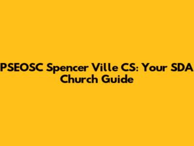 PSEOSC Spencer Ville CS: Your SDA Church Guide