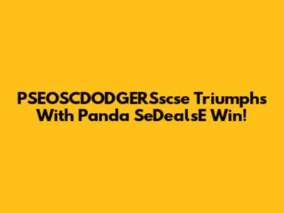 PSEOSCDODGERSscse Triumphs With Panda SeDealsE Win!
