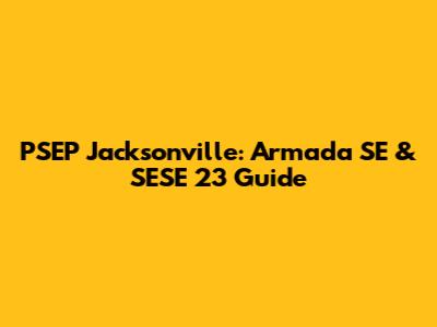 PSEP Jacksonville: Armada SE & SESE '23 Guide