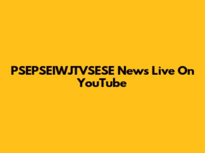 PSEPSEIWJTVSESE News Live On YouTube