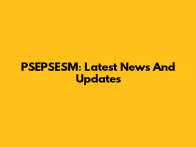 PSEPSESM: Latest News And Updates