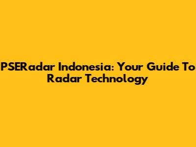 PSERadar Indonesia: Your Guide To Radar Technology