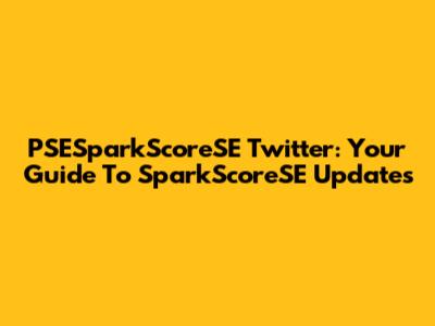 PSESparkScoreSE Twitter: Your Guide To SparkScoreSE Updates