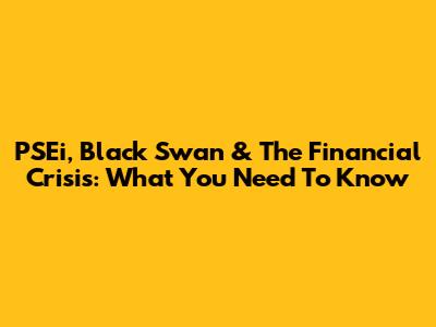 PSEi, Black Swan & The Financial Crisis: What You Need To Know