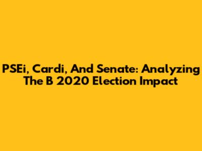 PSEi, Cardi, And Senate: Analyzing The B 2020 Election Impact
