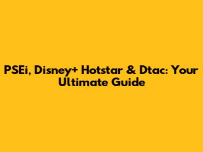 PSEi, Disney+ Hotstar & Dtac: Your Ultimate Guide