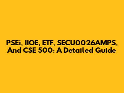 PSEi, IIOE, ETF, SECU0026AMPS, And CSE 500: A Detailed Guide