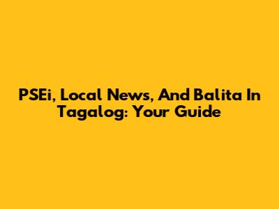 PSEi, Local News, And Balita In Tagalog: Your Guide