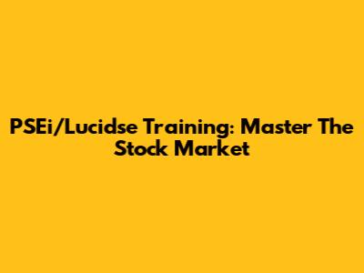 PSEi/Lucidse Training: Master The Stock Market