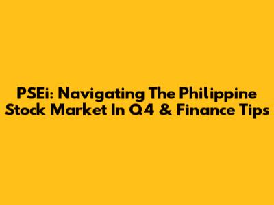 PSEi: Navigating The Philippine Stock Market In Q4 & Finance Tips