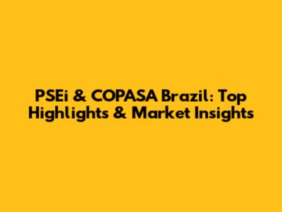 PSEi & COPASA Brazil: Top Highlights & Market Insights