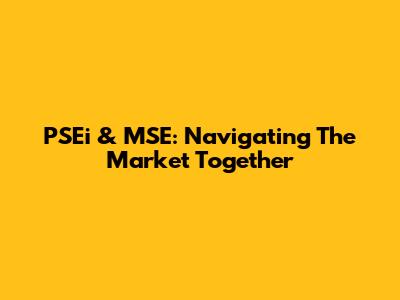 PSEi & MSE: Navigating The Market Together