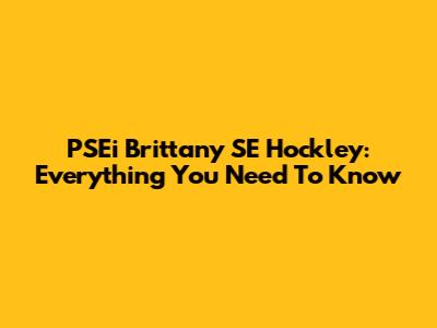 PSEi Brittany SE Hockley: Everything You Need To Know