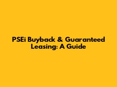 PSEi Buyback & Guaranteed Leasing: A Guide