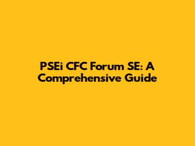 PSEi CFC Forum SE: A Comprehensive Guide