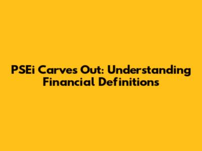 PSEi Carves Out: Understanding Financial Definitions