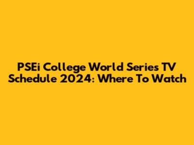 PSEi College World Series TV Schedule 2024: Where To Watch