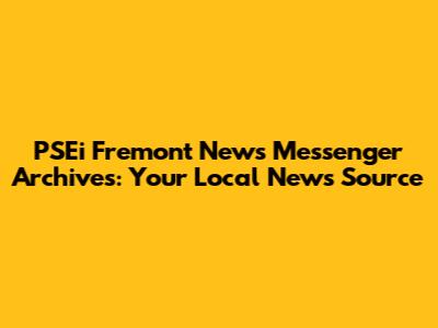 PSEi Fremont News Messenger Archives: Your Local News Source