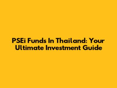 PSEi Funds In Thailand: Your Ultimate Investment Guide