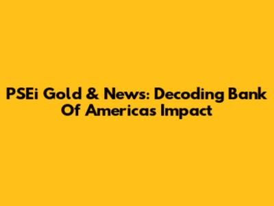 PSEi Gold & News: Decoding Bank Of America's Impact
