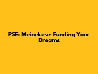 PSEi Meinekese: Funding Your Dreams