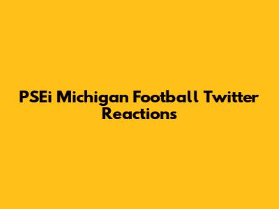 PSEi Michigan Football Twitter Reactions