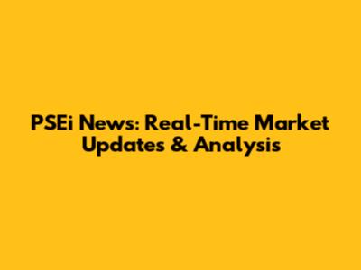 PSEi News: Real-Time Market Updates & Analysis