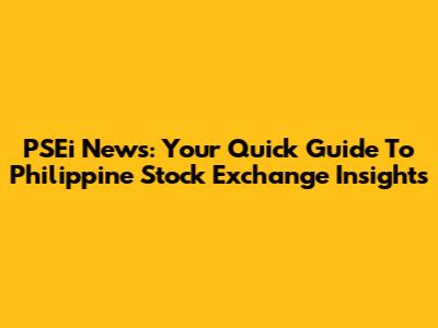 PSEi News: Your Quick Guide To Philippine Stock Exchange Insights
