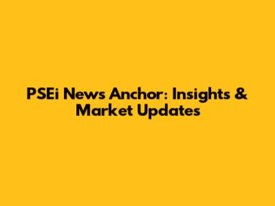 PSEi News Anchor: Insights & Market Updates
