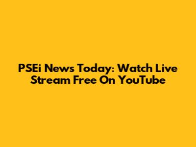 PSEi News Today: Watch Live Stream Free On YouTube