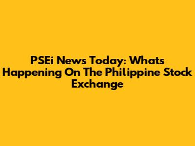 PSEi News Today: What's Happening On The Philippine Stock Exchange