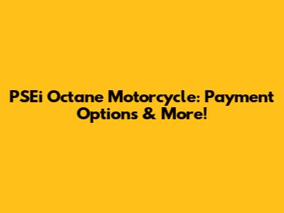 PSEi Octane Motorcycle: Payment Options & More!