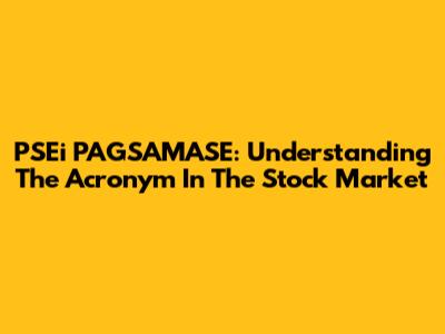 PSEi PAGSAMASE: Understanding The Acronym In The Stock Market
