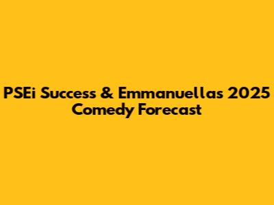 PSEi Success & Emmanuella's 2025 Comedy Forecast