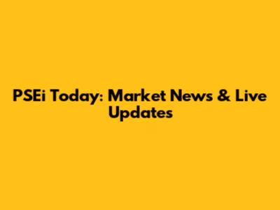 PSEi Today: Market News & Live Updates