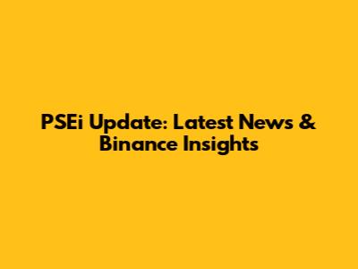 PSEi Update: Latest News & Binance Insights