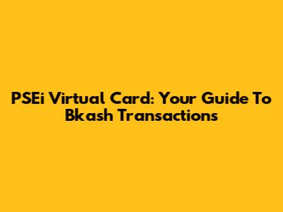 PSEi Virtual Card: Your Guide To Bkash Transactions