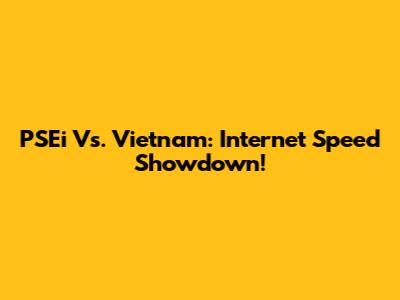 PSEi Vs. Vietnam: Internet Speed Showdown!