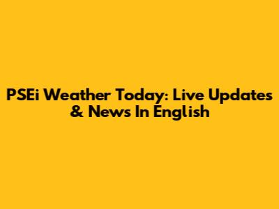 PSEi Weather Today: Live Updates & News In English