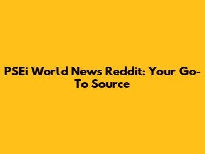 PSEi World News Reddit: Your Go-To Source