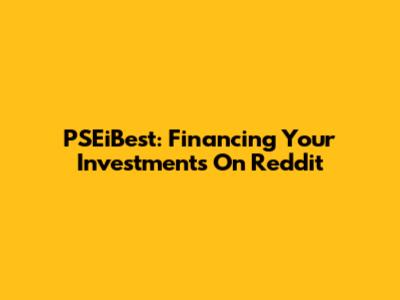 PSEiBest: Financing Your Investments On Reddit