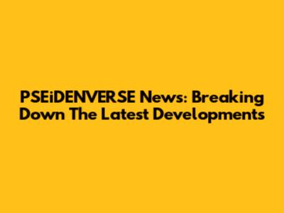 PSEiDENVERSE News: Breaking Down The Latest Developments