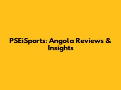 PSEiSports: Angola Reviews & Insights